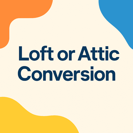 Infographic showing the text “Loft or Attic Conversion” with modern colourful shapes, illustrating attic renovation and loft conversion themes.