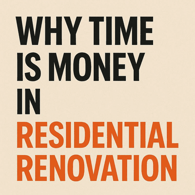 Infographic explaining why time is money in residential renovation, highlighting the impact of delays on labour costs, cash flow, and overall project profitability.